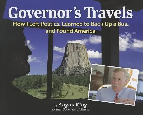 Les voyages du gouverneur : Comment j'ai quitté la politique, appris à faire reculer un bus et trouvé l'Amérique - Governor's Travels: How I Left Politics, Learned to Back Up a Bus, and Found America