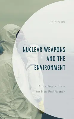 Les armes nucléaires et l'environnement : Un argument écologique en faveur de la non-prolifération - Nuclear Weapons and the Environment: An Ecological Case for Non-proliferation