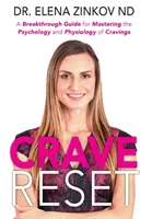 Réinitialisation des envies : Un guide révolutionnaire pour maîtriser la psychologie et la physiologie des fringales - Crave Reset: A Breakthrough Guide for Mastering the Psychology and Physiology of Cravings