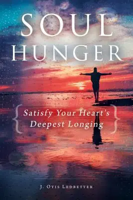 La faim de l'âme : Satisfaire le désir le plus profond de votre cœur - Soul Hunger: Satisfy Your Heart's Deepest Longing