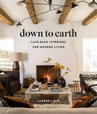 Les pieds sur terre : Des intérieurs décontractés pour une vie moderne - Down to Earth: Laid-Back Interiors for Modern Living
