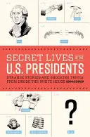 Les vies secrètes des présidents américains : Histoires étranges et anecdotes choquantes de l'intérieur de la Maison Blanche - Secret Lives of the U.S. Presidents: Strange Stories and Shocking Trivia from Inside the White House