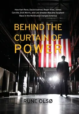 Derrière le rideau du pouvoir : comment Karl Rove, David Axelrod, Roger Ailes, James Carville, Dick Morris et Lee Atwater ont gagné la course la plus difficile de la guerre. - Behind the Curtain of Power: How Karl Rove, David Axelrod, Roger Ailes, James Carville, Dick Morris, and Lee Atwater Won the Toughest Race in the W