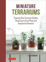 Terrariums miniatures : De minuscules jardins de verre utilisant des plantes faciles à cultiver et de la verrerie bon marché - Miniature Terrariums: Tiny Glass Container Gardens Using Easy-To-Grow Plants and Inexpensive Glassware