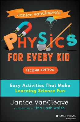 La physique pour tous les enfants de Janice Vancleave : des activités faciles qui rendent l'apprentissage des sciences amusant - Janice Vancleave's Physics for Every Kid: Easy Activities That Make Learning Science Fun