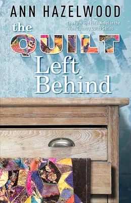 Le quilt laissé derrière soi : Wine Country Quilt Series Livre 5 sur 5 - The Quilt Left Behind: Wine Country Quilt Series Book 5 of 5