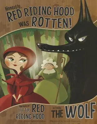 Honnêtement, le chaperon rouge était pourri ! L'histoire du petit chaperon rouge racontée par le loup - Honestly, Red Riding Hood Was Rotten!: The Story of Little Red Riding Hood as Told by the Wolf