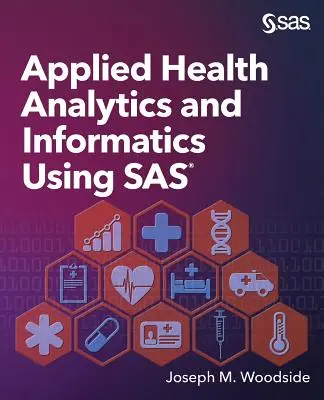 L'analyse et l'informatique appliquées à la santé à l'aide de SAS - Applied Health Analytics and Informatics Using SAS