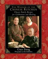 La sagesse de la cuisine chinoise : Recettes familiales classiques pour la célébration et la guérison - The Wisdom of the Chinese Kitchen: Classic Family Recipes for Celebration and Healing