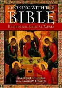 Cuisiner avec la Bible : Recettes pour des repas bibliques - Cooking with the Bible: Recipes for Biblical Meals