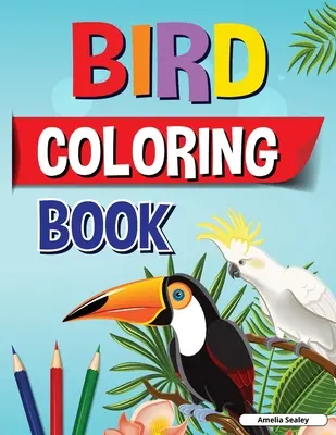 Livre de coloriage d'oiseaux : Un livre de coloriage d'oiseaux amusant et facile pour les enfants, de beaux dessins d'oiseaux à colorier pour une séance complète de relaxation. - Bird Coloring Book: Fun and Easy Bird Coloring Book for Kids, Beautiful Birds Coloring Designs for a Complete Session of Relaxation