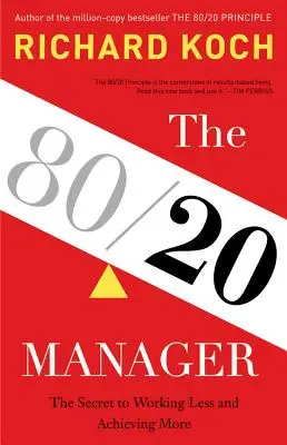 Le Manager 80/20 : Le secret pour travailler moins et réussir plus - The 80/20 Manager: The Secret to Working Less and Achieving More