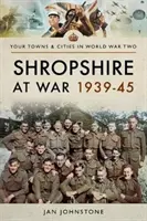 Le Shropshire en guerre 1939-45 - Shropshire at War 1939-45