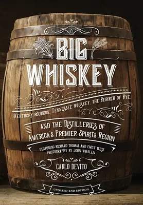 Big Whiskey (deuxième édition révisée) : Le Bourbon du Kentucky, le Whiskey du Tennessee, la renaissance du seigle et les distilleries des plus grands crus d'Amérique. - Big Whiskey (the Revised Second Edition): Featuring Kentucky Bourbon, Tennessee Whiskey, the Rebirth of Rye, and the Distilleries of America's Premier