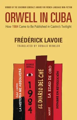 Orwell à Cuba : Comment 1984 a été publié au crépuscule de Castro - Orwell in Cuba: How 1984 Came to Be Published in Castro's Twilight