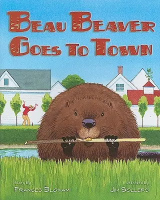 Le Beau Castor va en ville - Beau Beaver Goes to Town