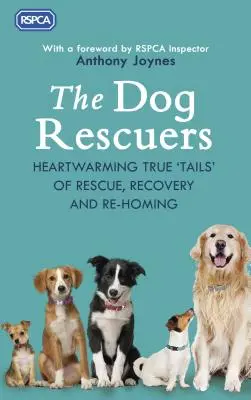 Les sauveteurs de chiens : Des histoires vraies et réconfortantes de sauvetage, de récupération et de remise en liberté. - The Dog Rescuers: Heartwarming True Tails of Rescue, Recovery and Re-Homing