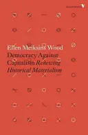 La démocratie contre le capitalisme : Renouveler le matérialisme historique - Democracy Against Capitalism: Renewing Historical Materialism