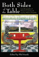 Both Sides of the Table ; Autoethnographies d'éducateurs apprenant et enseignant avec/en [Dis]ability - Both Sides of the Table; Autoethnographies of Educators Learning and Teaching With/In [Dis]ability