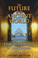 L'avenir du monde antique : Essais sur l'histoire de la conscience - The Future of the Ancient World: Essays on the History of Consciousness