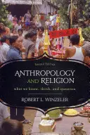 Anthropologie et religion : Ce que nous savons, pensons et questionnons, 2e édition - Anthropology and Religion: What We Know, Think, and Question, 2nd Edition