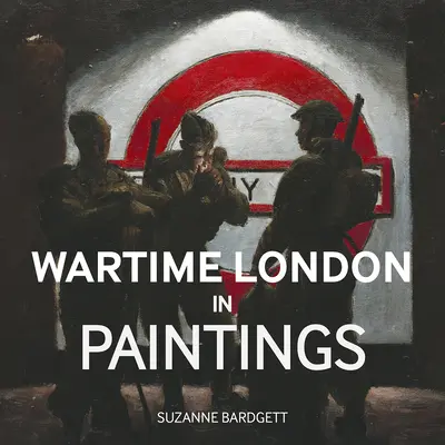 Londres en temps de guerre - Wartime London in Paintings