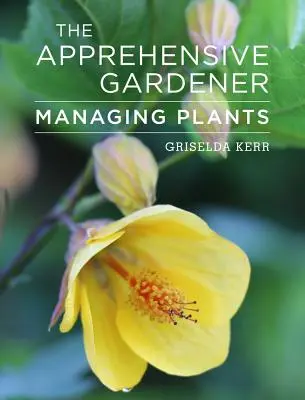 Le jardinier craintif : La gestion des plantes de jardin - The Apprehensive Gardener: Managing Garden Plants