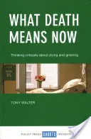 Ce que la mort signifie aujourd'hui : Penser la mort et le deuil de manière critique - What Death Means Now: Thinking Critically about Dying and Grieving
