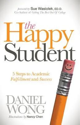 L'étudiant heureux : 5 étapes vers l'épanouissement et la réussite scolaire - The Happy Student: 5 Steps to Academic Fulfillment and Success
