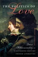 La politique de l'amour : L'hétérosexualité queer dans la littérature française du XIXe siècle - The Politics of Love: Queer Heterosexuality in Nineteenth-Century French Literature