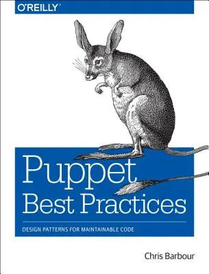 Les meilleures pratiques de Puppet : Design Patterns for Maintainable Code (en anglais) - Puppet Best Practices: Design Patterns for Maintainable Code