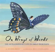 Sur les ailes des mots : La vie extraordinaire d'Emily Dickinson - On Wings of Words: The Extraordinary Life of Emily Dickinson