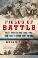 Les champs de bataille : Pearl Harbor, the Rose Bowl, and the Boys Who Went to War (Pearl Harbor, le Rose Bowl et les garçons qui sont allés à la guerre) - Fields of Battle: Pearl Harbor, the Rose Bowl, and the Boys Who Went to War
