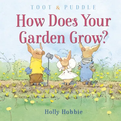 Toot & Puddle : Comment pousse ton jardin ? - Toot & Puddle: How Does Your Garden Grow?