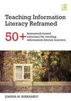 Teaching Information Literacy Reframed - 50+ framework-based exercises for creating information-literate learners (en anglais) - Teaching Information Literacy Reframed - 50+ framework-based exercises for creating information-literate learners