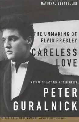 Careless Love : L'inachèvement d'Elvis Presley - Careless Love: The Unmaking of Elvis Presley