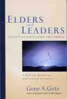 Anciens et dirigeants : Le plan de Dieu pour diriger l'Eglise : Une perspective biblique, historique et culturelle - Elders and Leaders: God's Plan for Leading the Church: A Biblical, Historical and Cultural Perspective