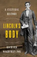 Le corps de Lincoln - Une histoire culturelle - Lincoln's Body - A Cultural History