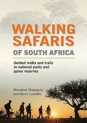 Safaris à pied en Afrique du Sud : Marches et sentiers guidés dans les parcs nationaux et les réserves de chasse - Walking Safaris of South Africa: Guided Walks and Trails in National Parks and Game Reserves