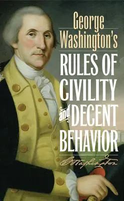 Les règles de civilité et de comportement décent de George Washington - George Washington's Rules of Civility and Decent Behavior