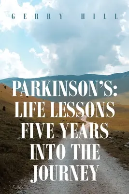 La maladie de Parkinson : Leçons de vie cinq ans après le début de la maladie - Parkinson's: Life Lessons Five Years into the Journey
