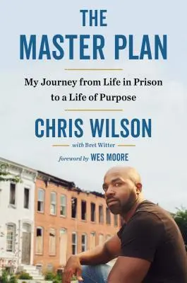 Le plan directeur : Mon voyage d'une vie en prison à une vie d'objectif - The Master Plan: My Journey from Life in Prison to a Life of Purpose