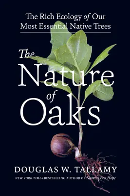 La nature des chênes : La riche écologie de nos arbres indigènes les plus essentiels - The Nature of Oaks: The Rich Ecology of Our Most Essential Native Trees