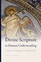L'Écriture divine dans l'entendement humain : Une théologie systématique de la Bible chrétienne - Divine Scripture in Human Understanding: A Systematic Theology of the Christian Bible