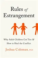 Les règles de l'éloignement - Pourquoi les enfants adultes coupent-ils les ponts et comment guérir le conflit ? - Rules of Estrangement - Why Adult Children Cut Ties and How to Heal the Conflict