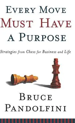 Chaque mouvement doit avoir un but : stratégies tirées des échecs pour les affaires et la vie - Every Move Must Have a Purpose: Strategies from Chess for Business and Life