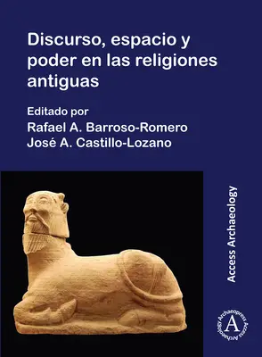 Discurso, Espacio Y Poder En Las Religions Antiguas (Le discours, l'espace et le pouvoir dans les religions anciennes) - Discurso, Espacio Y Poder En Las Religions Antiguas