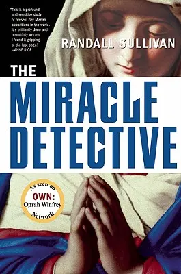 Le Détective du miracle : Un journaliste d'investigation cherche à savoir comment l'Église catholique enquête sur les visions sacrées et découvre ses propres visions. - The Miracle Detective: An Investigative Reporter Sets Out to Examine How the Catholic Church Investigates Holy Visions and Discovers His Own