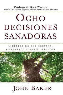 Ocho Decisiones Sanadoras (Les choix de guérison de la vie) : Liberese de Sus Heridas, Complejos, Y Habitos (Les choix de guérison de la vie) : Libérez-vous de vos souffrances, de vos complexes et de vos habitudes - Ocho Decisiones Sanadoras (Life's Healing Choices): Liberese de Sus Heridas, Complejos, Y Habitos