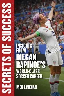 Les secrets de la réussite : La carrière de Megan Rapinoe en tant que footballeuse de classe mondiale - Secrets of Success: Insights from Megan Rapinoe's World-Class Soccer Career